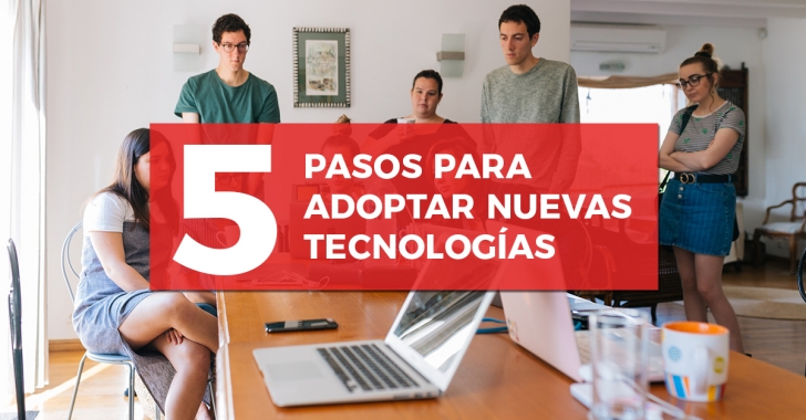 5 pasos para adoptar nuevas tecnologías en tu empresa